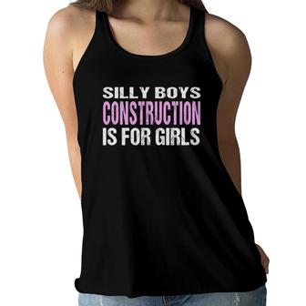 Funny Female T Silly Boys Construction Is For Girls Women Flowy Tank | Mazezy