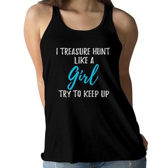 Funny I Treasure Hunt Like A Girl Gift Idea Women Flowy Tank | Mazezy
