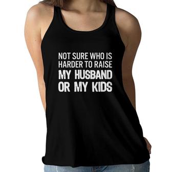 Funny Wife Not Sure Who Is Harder To Raise My Husband Or My Kids Women Flowy Tank | Mazezy