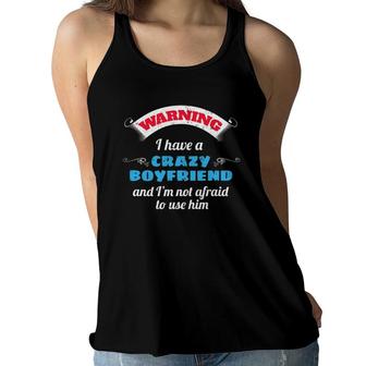 Girlfriend Gift I Have A Crazy Boyfriend Gift Women Flowy Tank | Mazezy