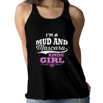 I Am A Mud And Mascara Kinda Girl Funny Muddin Women Flowy Tank