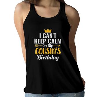 I Cant Keep Calm Its My Cousins Birthday I Love My Cousin Women Flowy Tank