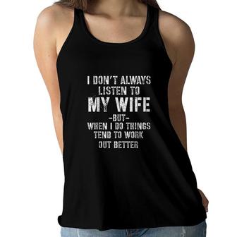I Dont Always Listen To My Wife But When I Do Funny Husband Women Flowy Tank - Seseable