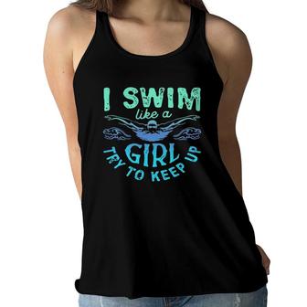 I Know I Swim Like A Girl Try To Keep Up Women Flowy Tank | Mazezy