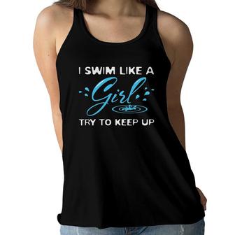 I Swim Like A Girl Try To Keep Up Swimmer Gift Funny Women Flowy Tank | Mazezy