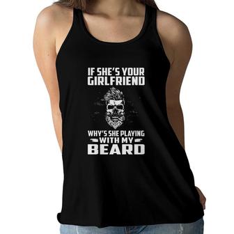 If She's Your Girlfriend Why's She Playing With My Beard Skull Women Flowy Tank | Mazezy