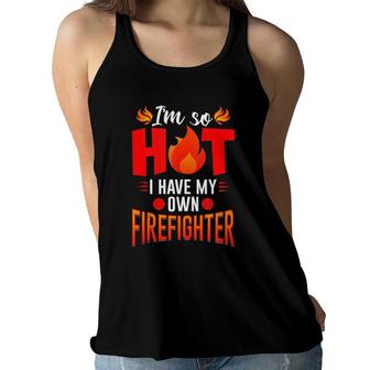 I'm So Hot I Have My Firefighter Wife & Girlfriend Gift Women Flowy Tank | Mazezy