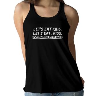 Lets Eat Kids Punctuation Saves Lives Funny Design Women Flowy Tank | Mazezy