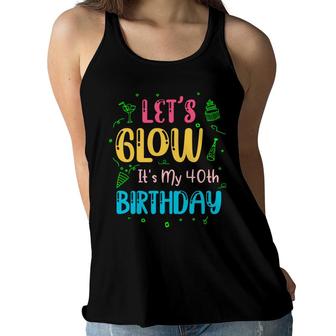 Lets Glow It Is My 40Th Birthday Happy Gift Women Flowy Tank - Seseable