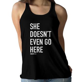 Mean Girls She Doesn't Even Go Here Text Women Flowy Tank | Mazezy UK