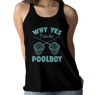 Why Yes I Am The Pool Boy Cute Funny Swimming Accessories Women Flowy Tank | Mazezy