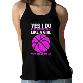Womens Yes I Do Play Basketball Like A Girl Try To Keep Up Women Flowy Tank | Mazezy