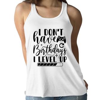 I Dont Have Birthdays I Level Up Video Game Lover Women Flowy Tank - Seseable