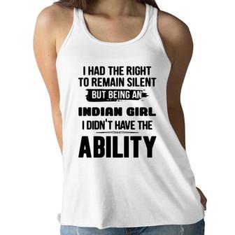 I Had The Right To Remain Silent But Being An Indian Girl I Didnt Have The Abliblity Nationality Quote Women Flowy Tank | Mazezy
