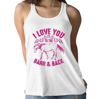 Love You To The Barn And Back Cute Horse Funny Girl Gift Women Flowy Tank | Mazezy