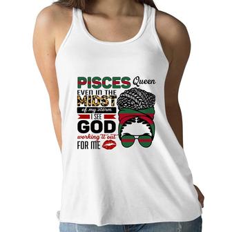 Pisces Queen Even In The Midst Of My Storm I See God Working It Out For Me Birthday Gift Zodiac Horoscope Women Flowy Tank - Seseable