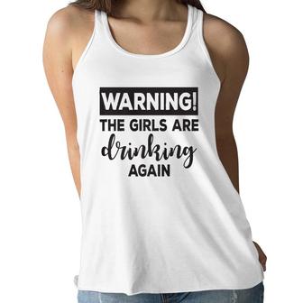 Warning The Girls Are Drinking Again Funny Women Flowy Tank | Mazezy