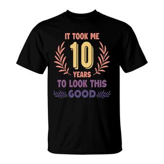 10Th Birthday 10 Years Old It Took Me 10 Years To Look This Good T-Shirt - Seseable