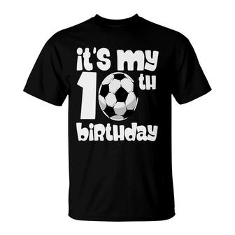 10Th Birthday 10 Years Old Soccer Boy It Is My 10Th Birthday T-Shirt - Seseable