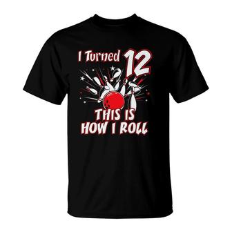 12 Years Old Bowling Birthday Party How Roll 12Th Gift T-Shirt | Mazezy