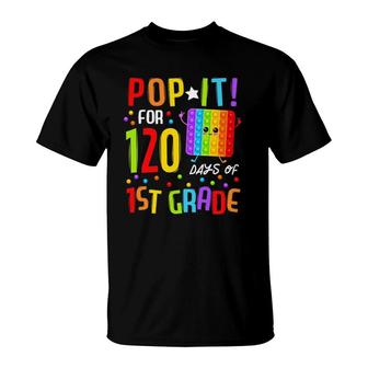 120 Days Of School & Still Poppin 120Th Day 1St Grade Pop It T-Shirt | Mazezy