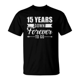15 Years Down Forever To Go For 15Th Wedding Anniversary T-Shirt | Mazezy