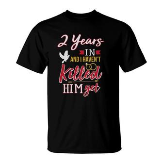 2 Years In Funny 2Nd Wedding Anniversary Gift T-Shirt | Mazezy