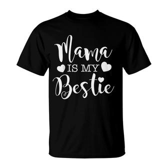  Mama Is My Bestie Shirt I Love My Mommy Mothers Day T-Shirt