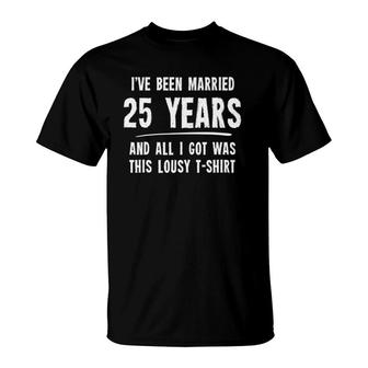 25 Years Anniversary Gift 25Th Wedding Married Funny T-Shirt | Mazezy
