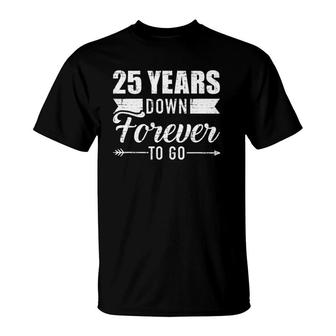 25 Years Down Forever To Go For 25Th Wedding Anniversary T-Shirt | Mazezy