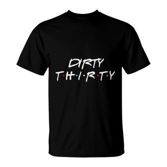 30th Birthday Dirty Thirty Group Friends T-Shirt - Seseable
