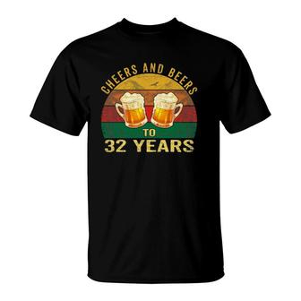 32Nd Birthday Gifts Funny Cheers And Beers To 32 Years Old T-Shirt | Mazezy