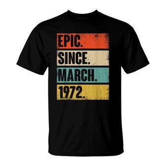 50 Year Old Gift Epic Since March 1972 50Th Birthday T-Shirt - Seseable