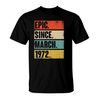 50 Years Old Gift Epic Since March 1972 50Th Birthday T-Shirt | Mazezy