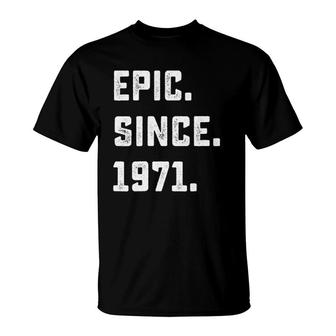 51St Birthday Gift Vintage Epic Since 1971 51 Years Old T-Shirt | Mazezy