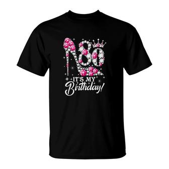80 Years Old It Is My 80th Birthday Funny Pink Diamond Shoes Its My Birthday T-Shirt - Seseable