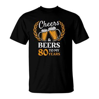 80Th Birthday Gift Cheers And Beers 80 Years T-Shirt | Mazezy