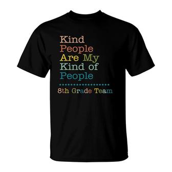8Th Grade Team Teacher Kind People Are My Kind Of People T-Shirt | Mazezy