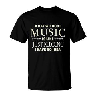A Day Without Music T-Shirt | Mazezy