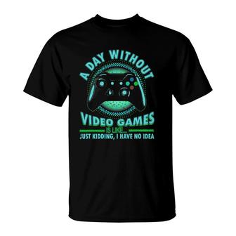 A Day Without Video Games Funny Gamer Teens Boys Girls T-Shirt | Mazezy
