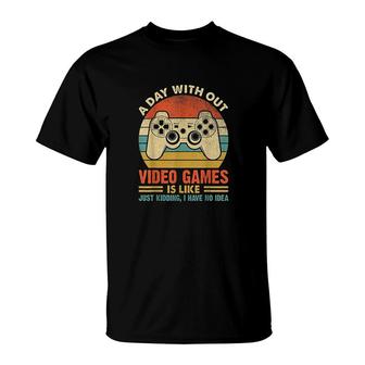A Day Without Video Games Funny Gaming Video Gamer Gift T-Shirt - Seseable