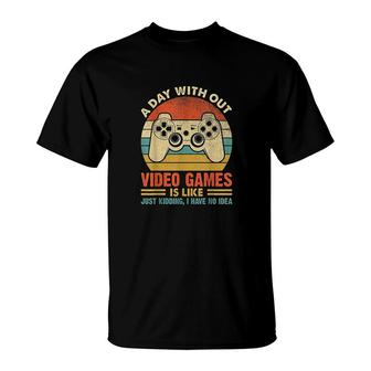 A Day Without Video Games Funny Gaming Video Gamer Gift T-Shirt | Seseable CA