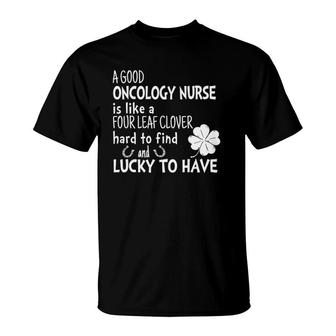 A Good Oncology Nurse Is Like A 4 Leaf Clover St Patricks T-Shirt | Mazezy