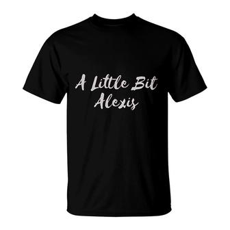 A Little Bit Alexis T-Shirt | Mazezy