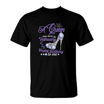 A Queen Was Born In February T-Shirt | Mazezy