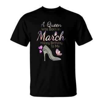 A Queen Was Born In March March Birthday T-Shirt | Mazezy