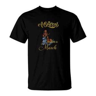 A Queen Was Born In March March Girl T-Shirt | Mazezy