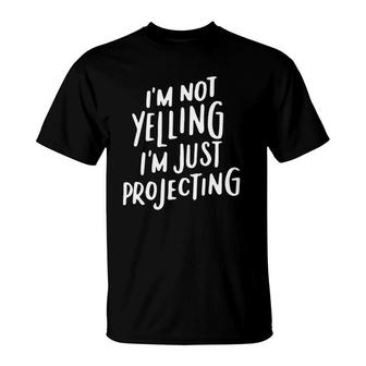 Acting Gifts Funny Choir I'm Not Yelling I'm Projecting T-Shirt | Mazezy