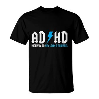 Adhd Highway To Hey Look A Squirrel Adhd T-shirt - Thegiftio