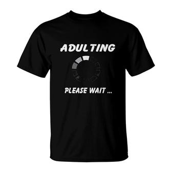Adulting Adulting Please Wait T-Shirt | Mazezy